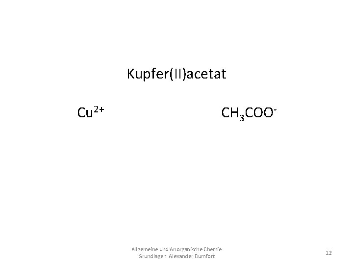 Kupfer(II)acetat Cu 2+ CH 3 COOCu(CH 3 COO)2 Allgemeine und Anorganische Chemie Grundlagen Alexander