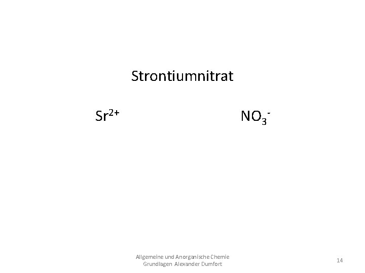 Strontiumnitrat Sr 2+ NO 3 Sr(NO 3)2 Allgemeine und Anorganische Chemie Grundlagen Alexander Dumfort
