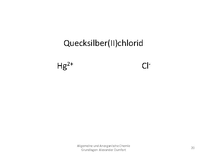 Quecksilber(II)chlorid Hg 2+ Cl. Hg. Cl 2 Allgemeine und Anorganische Chemie Grundlagen Alexander Dumfort