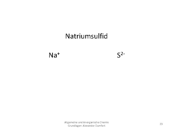 Natriumsulfid Na+ S 2 Na 2 S Allgemeine und Anorganische Chemie Grundlagen Alexander Dumfort