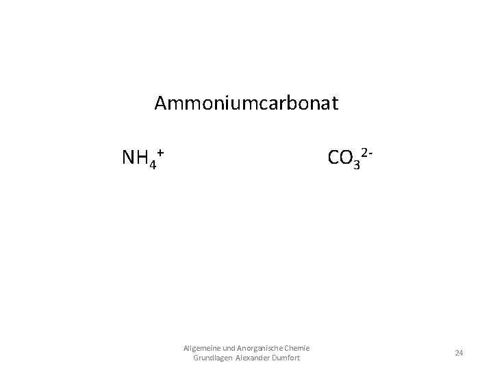 Ammoniumcarbonat NH 4+ CO 32(NH 4)2 CO 3 Allgemeine und Anorganische Chemie Grundlagen Alexander