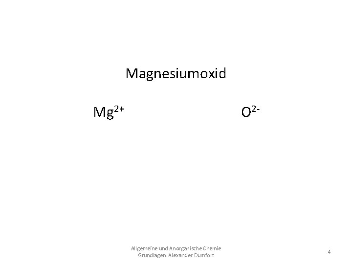 Magnesiumoxid Mg 2+ O 2 Mg. O Allgemeine und Anorganische Chemie Grundlagen Alexander Dumfort