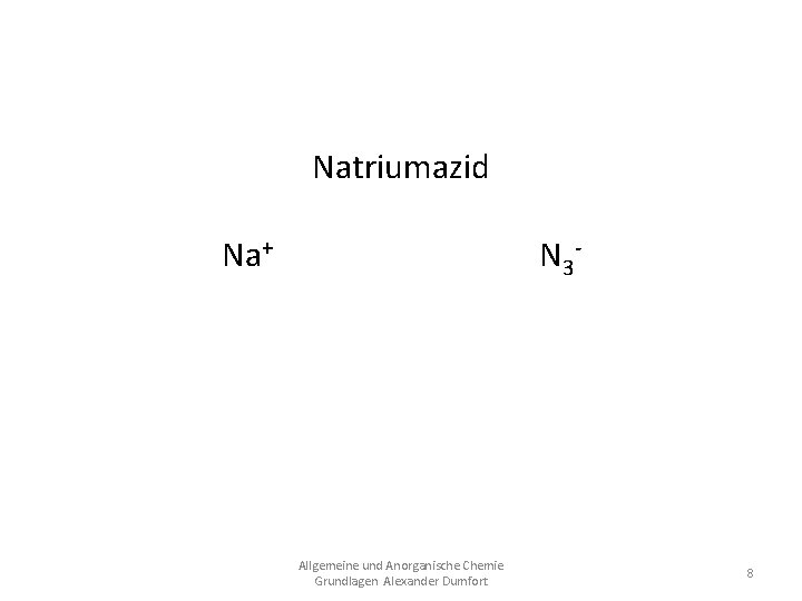 Natriumazid Na+ N 3 Na. N 3 Allgemeine und Anorganische Chemie Grundlagen Alexander Dumfort