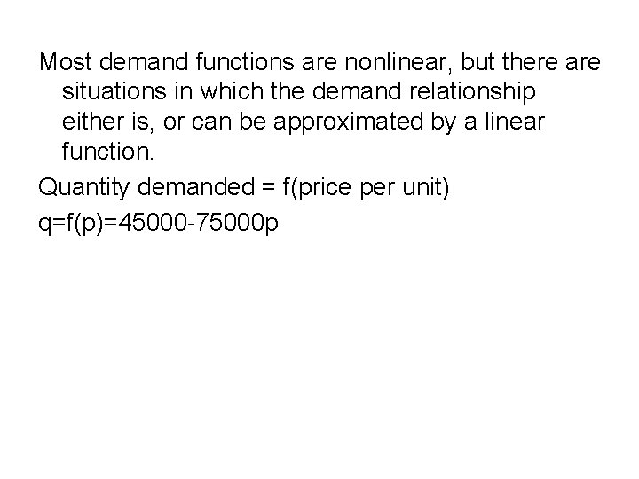 Most demand functions are nonlinear, but there are situations in which the demand relationship