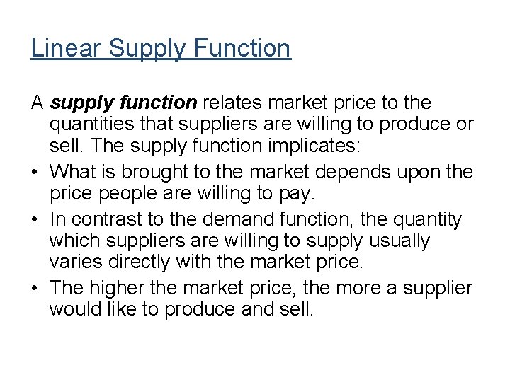 Linear Supply Function A supply function relates market price to the quantities that suppliers