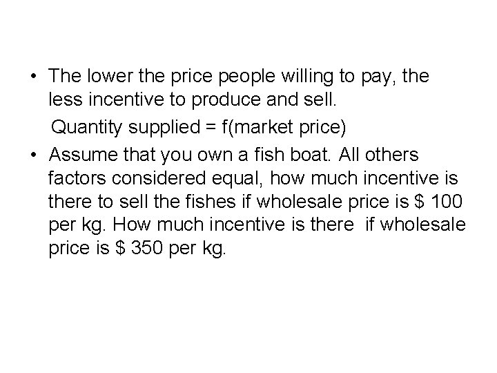  • The lower the price people willing to pay, the less incentive to
