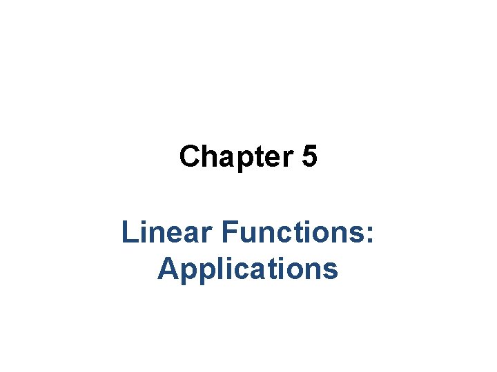 Chapter 5 Linear Functions: Applications 