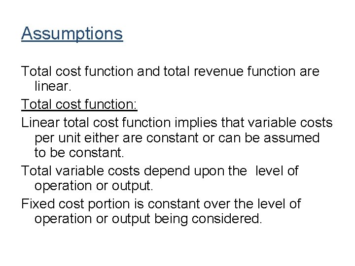 Assumptions Total cost function and total revenue function are linear. Total cost function: Linear