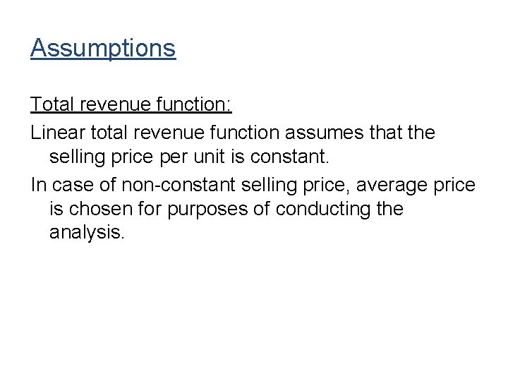 Assumptions Total revenue function: Linear total revenue function assumes that the selling price per
