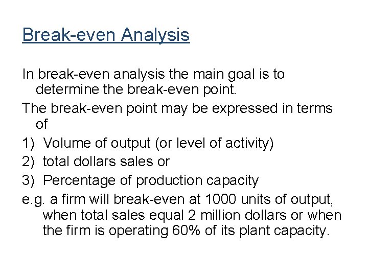 Break-even Analysis In break-even analysis the main goal is to determine the break-even point.