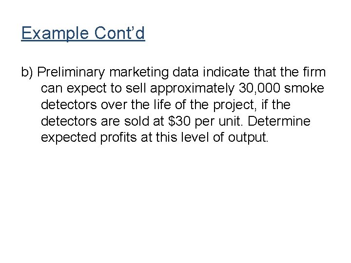 Example Cont’d b) Preliminary marketing data indicate that the firm can expect to sell