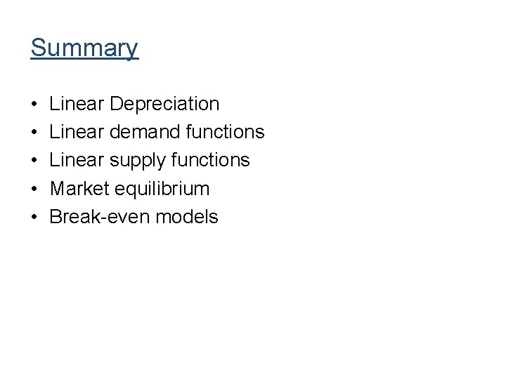 Summary • • • Linear Depreciation Linear demand functions Linear supply functions Market equilibrium