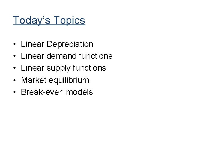 Today’s Topics • • • Linear Depreciation Linear demand functions Linear supply functions Market