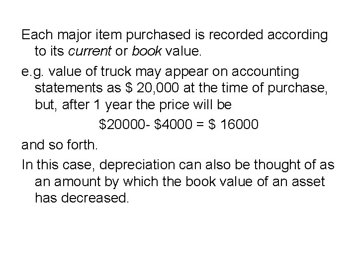 Each major item purchased is recorded according to its current or book value. e.