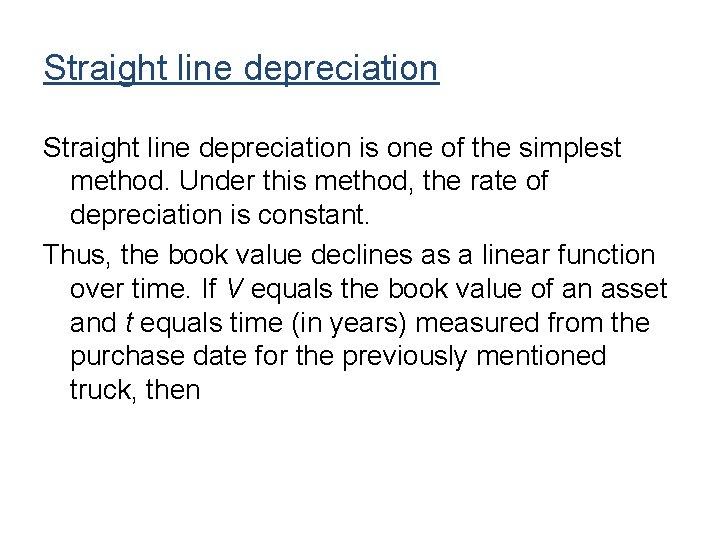 Straight line depreciation is one of the simplest method. Under this method, the rate