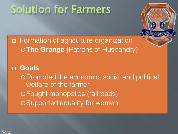 Solution for Farmers Song Formation of agriculture organization The Grange (Patrons of Husbandry) Goals: