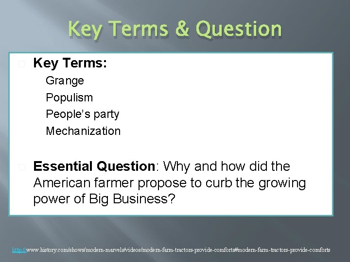 Key Terms & Question Key Terms: Grange Populism People’s party Mechanization Essential Question: Why