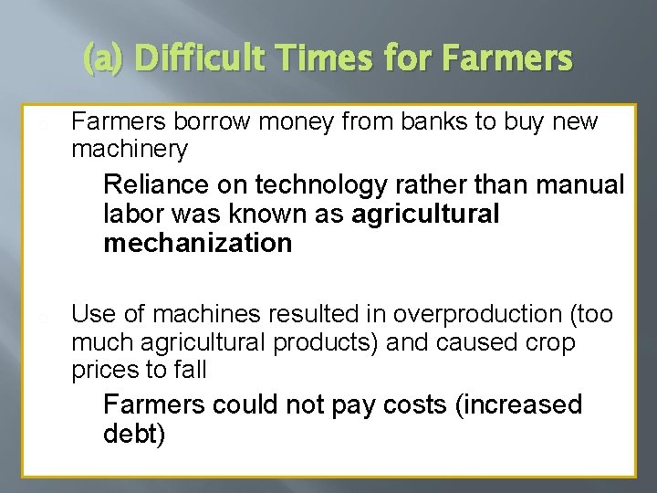 (a) Difficult Times for Farmers o Farmers borrow money from banks to buy new