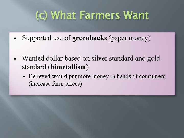(c) What Farmers Want § Supported use of greenbacks (paper money) § Wanted dollar