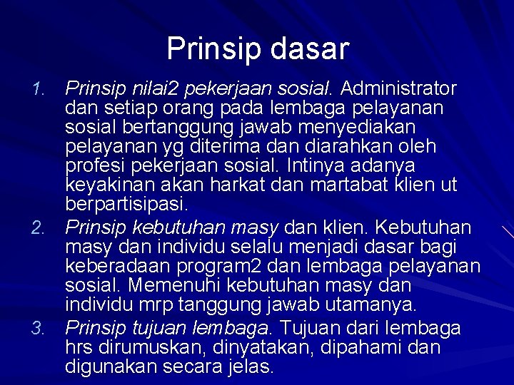 Prinsip dasar 1. Prinsip nilai 2 pekerjaan sosial. Administrator dan setiap orang pada lembaga Prinsip dasar 1. Prinsip nilai 2 pekerjaan sosial. Administrator dan setiap orang pada lembaga