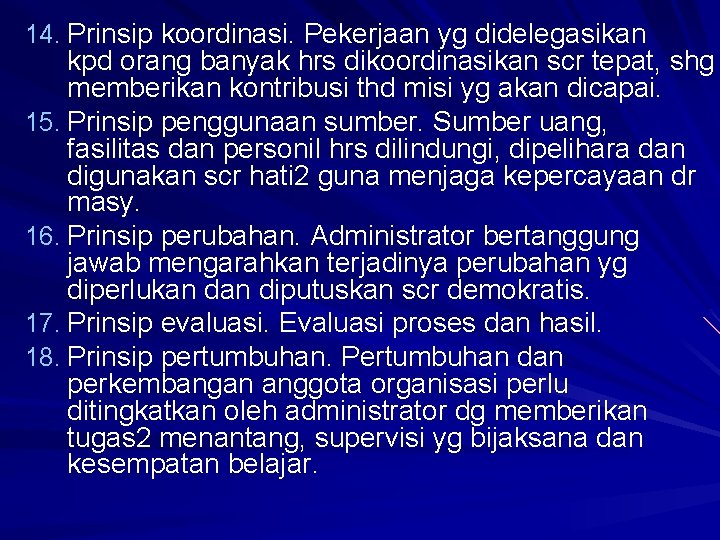 14. Prinsip koordinasi. Pekerjaan yg didelegasikan kpd orang banyak hrs dikoordinasikan scr tepat, shg