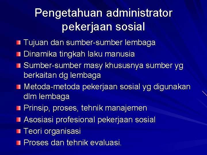 Pengetahuan administrator pekerjaan sosial Tujuan dan sumber-sumber lembaga Dinamika tingkah laku manusia Sumber-sumber masy