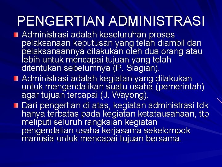 PENGERTIAN ADMINISTRASI Administrasi adalah keseluruhan proses pelaksanaan keputusan yang telah diambil dan pelaksanaannya dilakukan