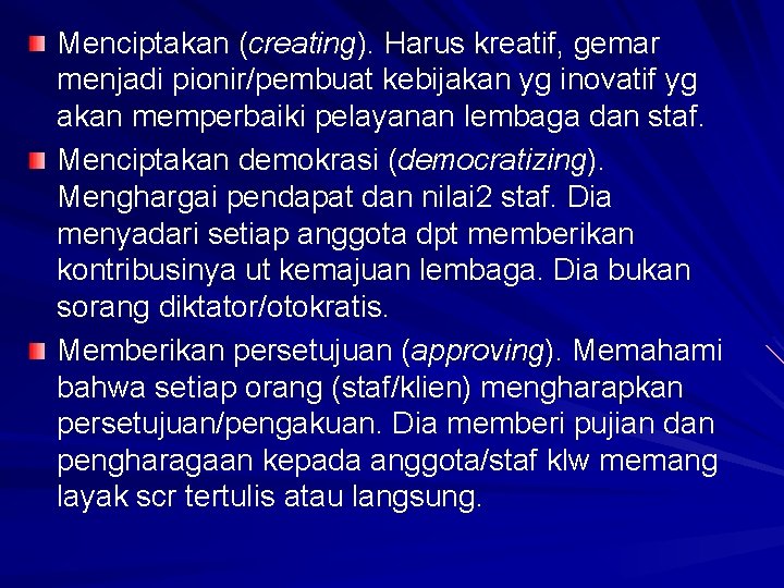 Menciptakan (creating). Harus kreatif, gemar menjadi pionir/pembuat kebijakan yg inovatif yg akan memperbaiki pelayanan