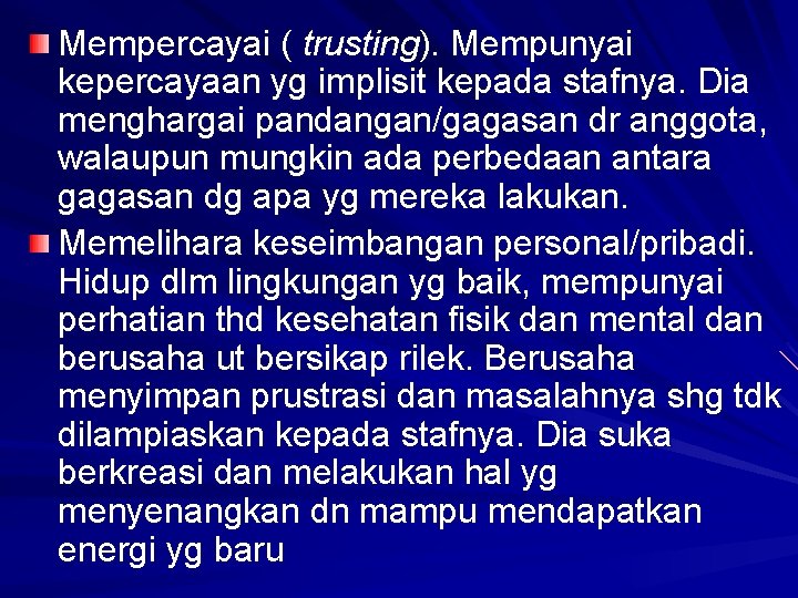 Mempercayai ( trusting). Mempunyai kepercayaan yg implisit kepada stafnya. Dia menghargai pandangan/gagasan dr anggota, Mempercayai ( trusting). Mempunyai kepercayaan yg implisit kepada stafnya. Dia menghargai pandangan/gagasan dr anggota,