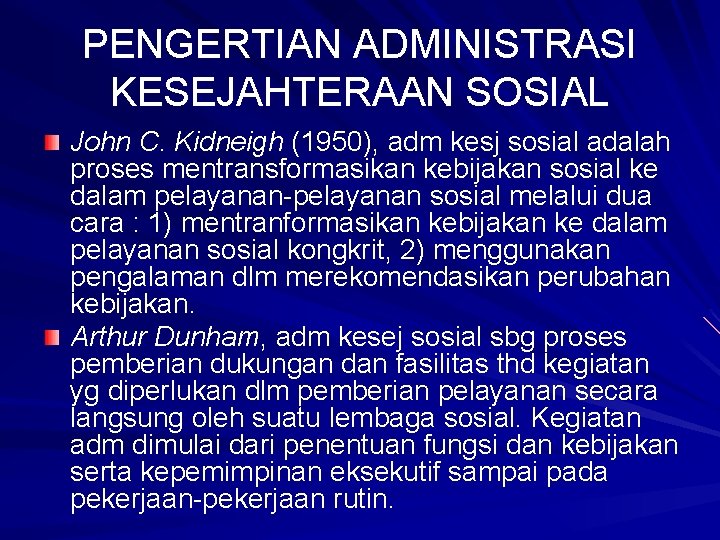 PENGERTIAN ADMINISTRASI KESEJAHTERAAN SOSIAL John C. Kidneigh (1950), adm kesj sosial adalah proses mentransformasikan