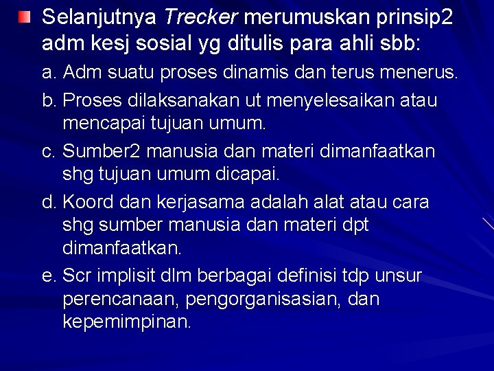 Selanjutnya Trecker merumuskan prinsip 2 adm kesj sosial yg ditulis para ahli sbb: a.