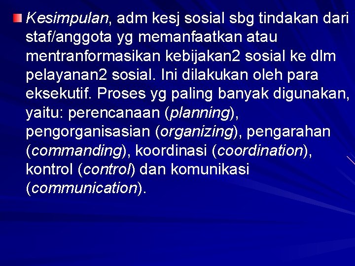 Kesimpulan, adm kesj sosial sbg tindakan dari staf/anggota yg memanfaatkan atau mentranformasikan kebijakan 2