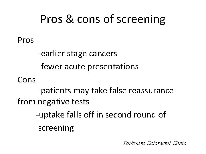 Pros & cons of screening Pros -earlier stage cancers -fewer acute presentations Cons -patients