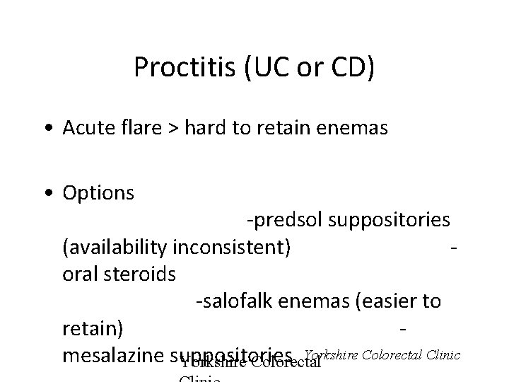 Proctitis (UC or CD) • Acute flare > hard to retain enemas • Options