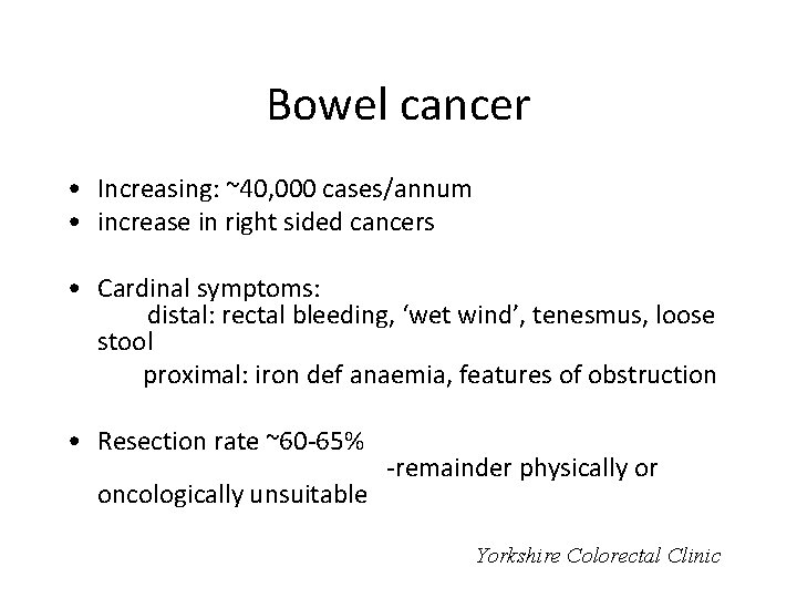 Bowel cancer • Increasing: ~40, 000 cases/annum • increase in right sided cancers •