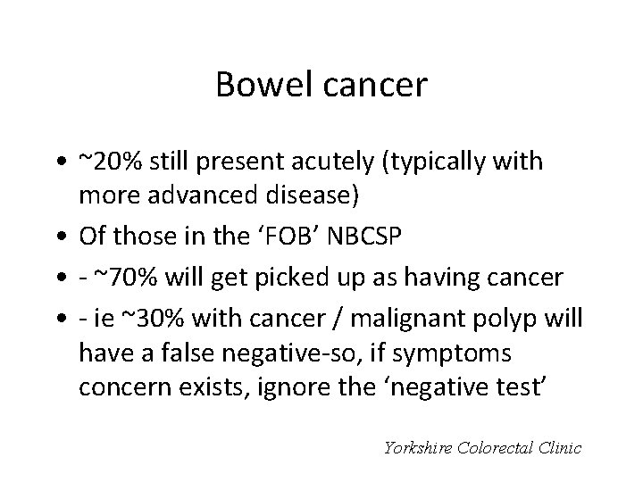 Bowel cancer • ~20% still present acutely (typically with more advanced disease) • Of