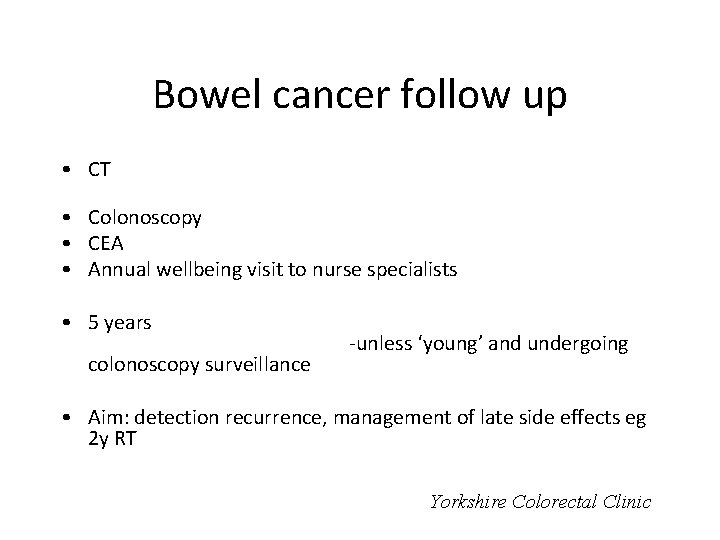 Bowel cancer follow up • CT • Colonoscopy • CEA • Annual wellbeing visit