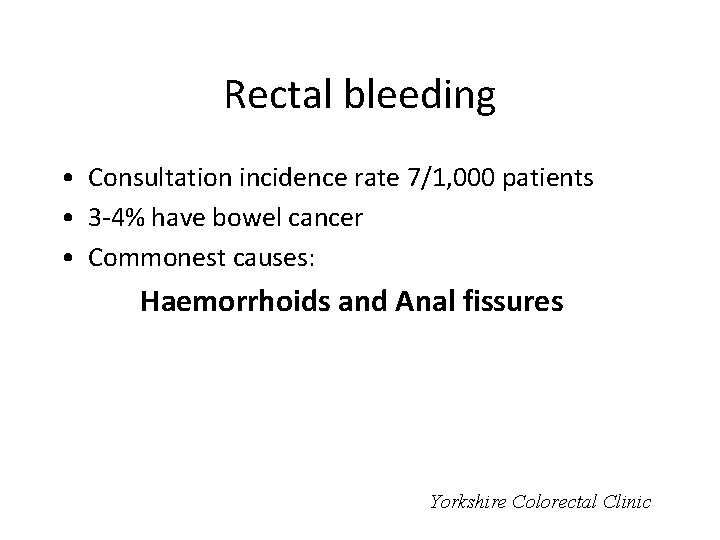 Rectal bleeding • Consultation incidence rate 7/1, 000 patients • 3 -4% have bowel
