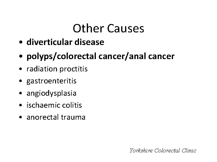 Other Causes • diverticular disease • polyps/colorectal cancer/anal cancer • • • radiation proctitis