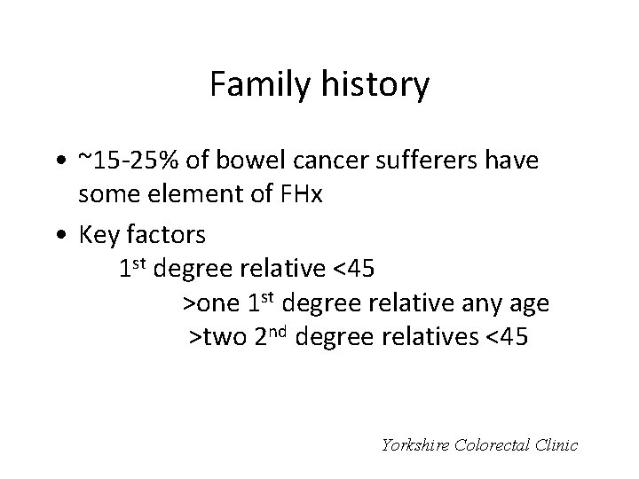 Family history • ~15 -25% of bowel cancer sufferers have some element of FHx