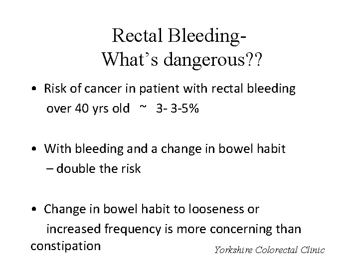 Rectal Bleeding. What’s dangerous? ? • Risk of cancer in patient with rectal bleeding