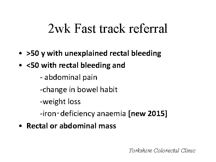 2 wk Fast track referral • >50 y with unexplained rectal bleeding • <50