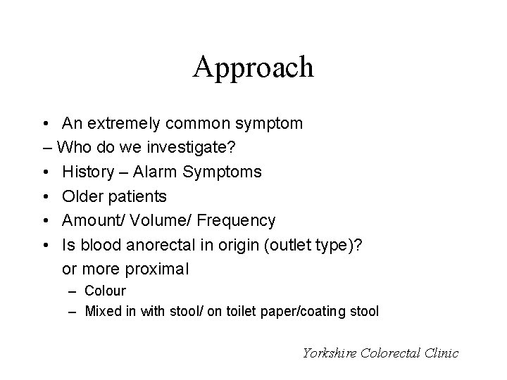 Approach • An extremely common symptom – Who do we investigate? • History –