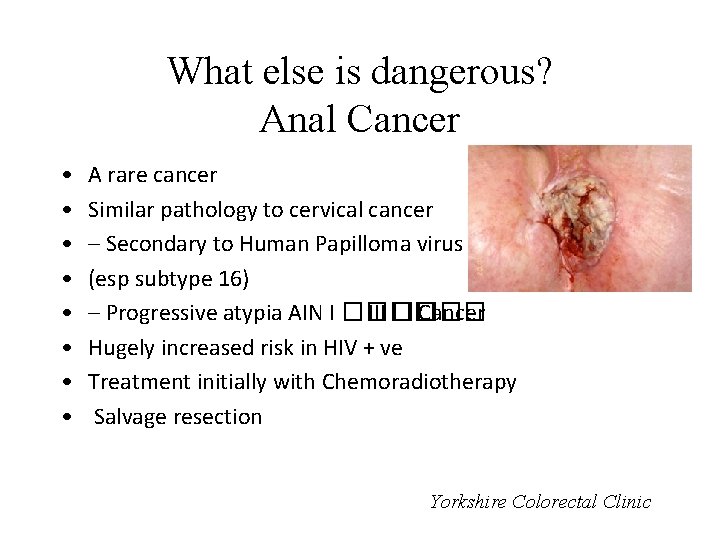 What else is dangerous? Anal Cancer • • A rare cancer Similar pathology to