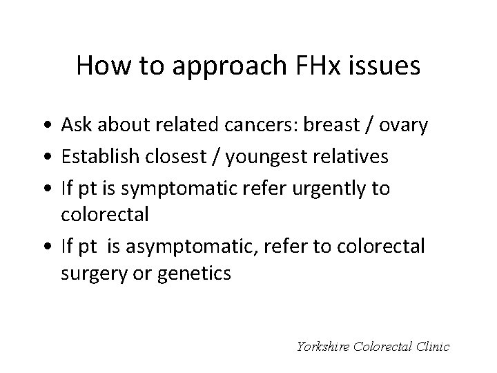 How to approach FHx issues • Ask about related cancers: breast / ovary •