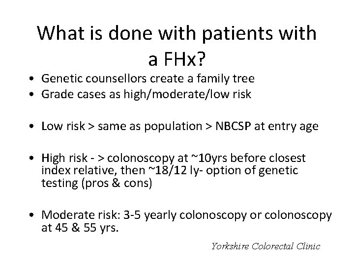 What is done with patients with a FHx? • Genetic counsellors create a family