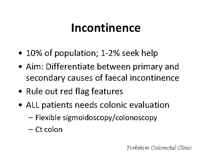 Incontinence • 10% of population; 1 -2% seek help • Aim: Differentiate between primary