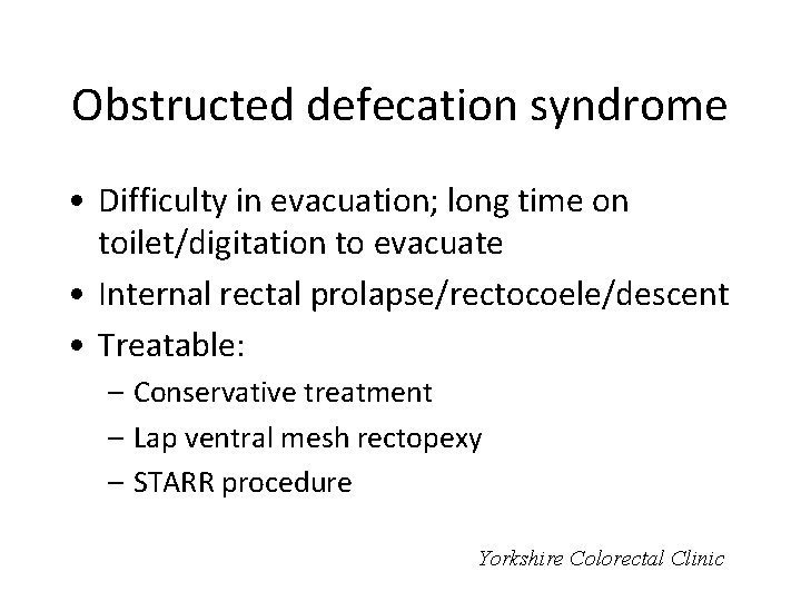 Obstructed defecation syndrome • Difficulty in evacuation; long time on toilet/digitation to evacuate •