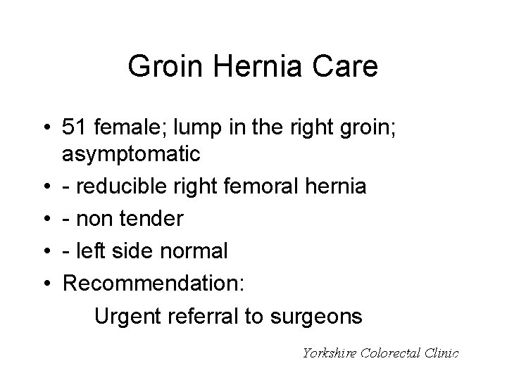 Groin Hernia Care • 51 female; lump in the right groin; asymptomatic • -