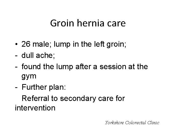 Groin hernia care • 26 male; lump in the left groin; - dull ache;